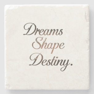 Dreams Shape Destiny. Stone Coaster