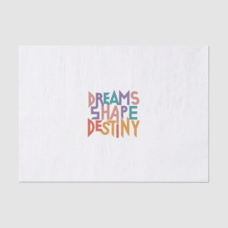 Dreams shape destiny tissue paper