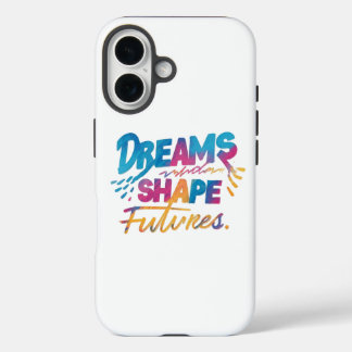 "Dreams Shape Futures: Inspire Your Journey" iPhone 16 Case