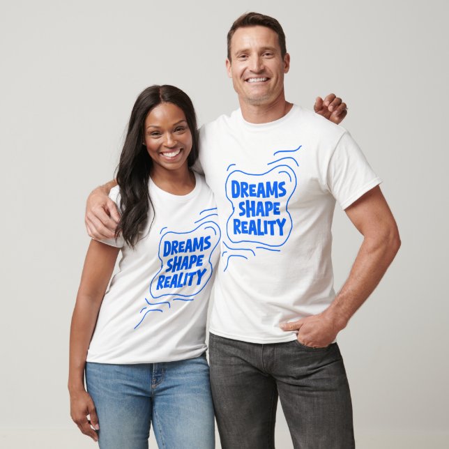 Dreams Shape Reality - Quote  T-Shirt (Unisex)