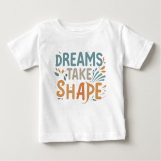 Dreams Take Shape Baby T-Shirt