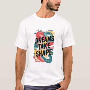 Dreams Take Shape T-Shirt