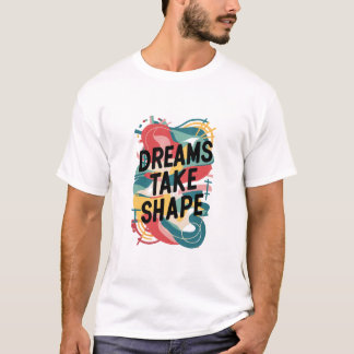 Dreams Take Shape T-Shirt