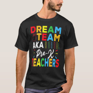 Dreams Team Aka Pre K Squad Teachers Student T-Shirt