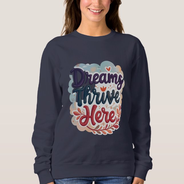 Dreams Thrive Here - Vibrant & Uplifting Abstract  Sweatshirt (Front)