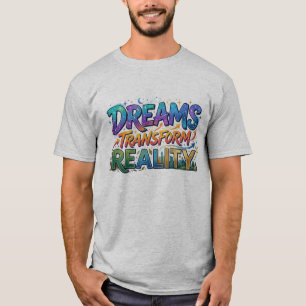 Dreams Transform Reality T-Shirt