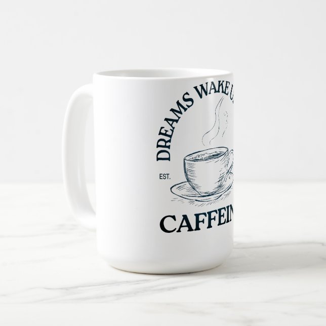 Dreams Wake Up With Caffeine – Coffee Lover Mug (Front Left)