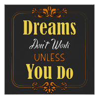 Dreams won't work unless you do