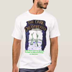 DreamweaverShirt2, Spying? That's such an ugly ... T-Shirt