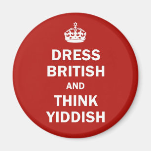 Dress British  and  Think Yiddish Magnet