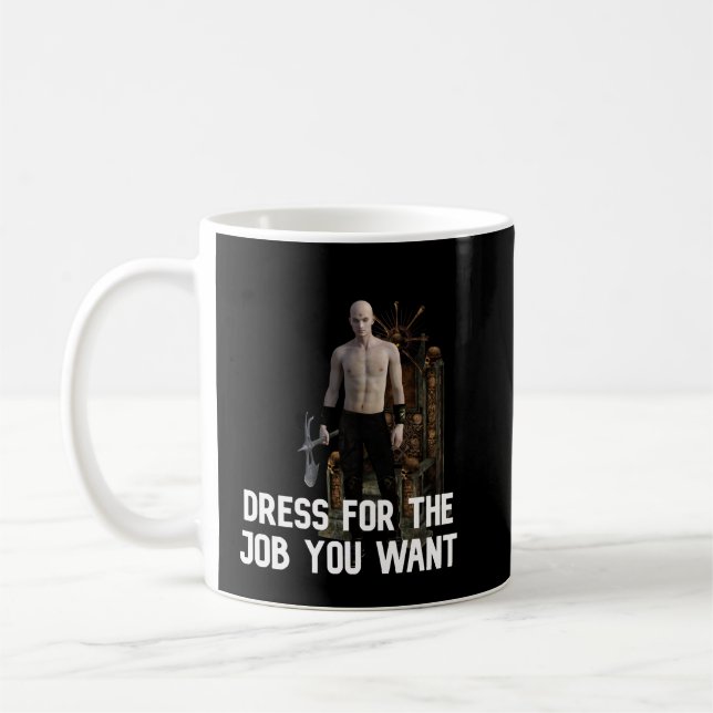 Dress for the job you want: executioner 2 coffee mug (Left)