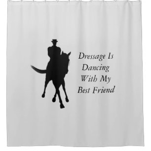 Dressage Is Dancing Best Friend Horse  Shower Curtain