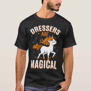 Dressers Are Magical Unicorn Job Costume Professio T-Shirt
