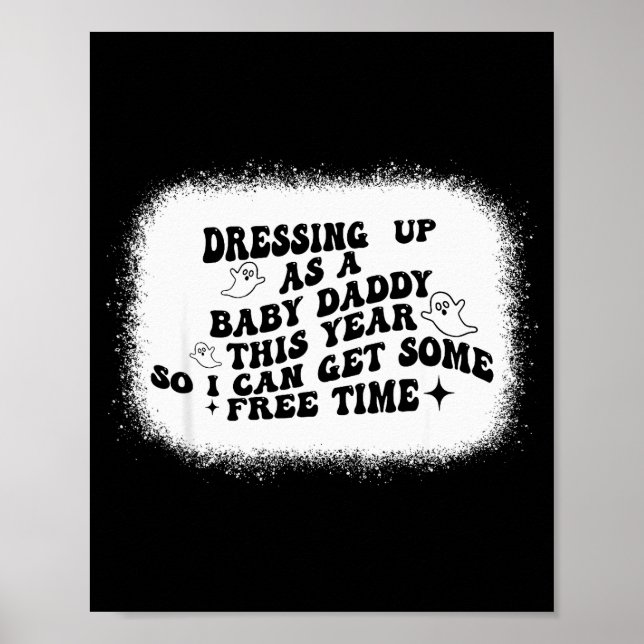 Dressing Up As A Baby Daddy This Year So I Can Get Poster (Front)