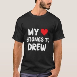 Drew - My Heart Belongs To Drew - Love  T-Shirt