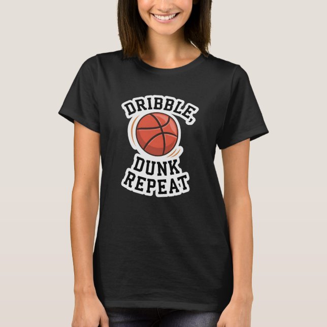 Dribble, Dunk, Repeat T-Shirt (Front)