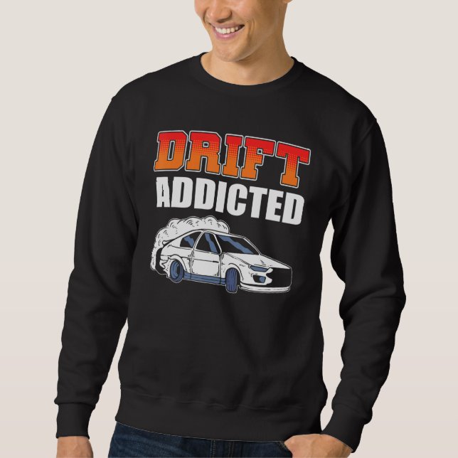 Drift Addicted Drifting Car Racing Sweatshirt (Front)
