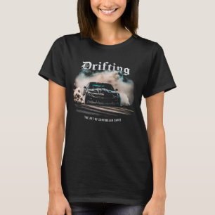 Drift Car Drifting - The Art of Controlled Chaos T-Shirt