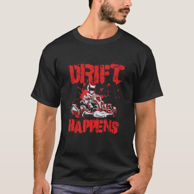 Drift Happens Quote For A Kart Racer T-Shirt (Front)