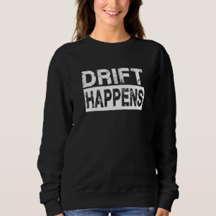Drift Happens Sweatshirt