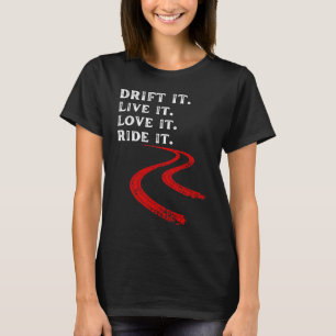 drift it live it love it ride racing car guy mecha T-Shirt