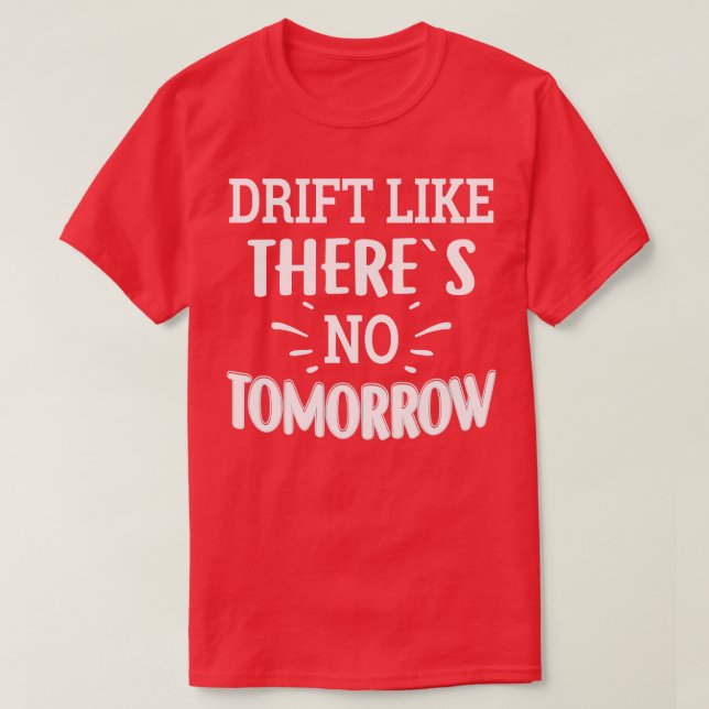 Drift Like Theres No Tommorow T-Shirt (Design Front)