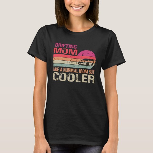 Drifting Mom Like A Normal Mom But Cooler Car Drif T-Shirt (Front)