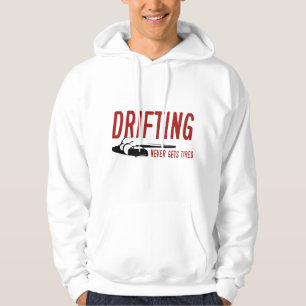 Drifting Never Gets Tired Hoodie