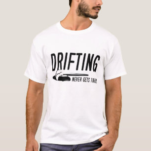 Drifting Never Gets Tired T-Shirt