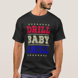 Drill Baby Drill America USA Summer Party 4th of T-Shirt