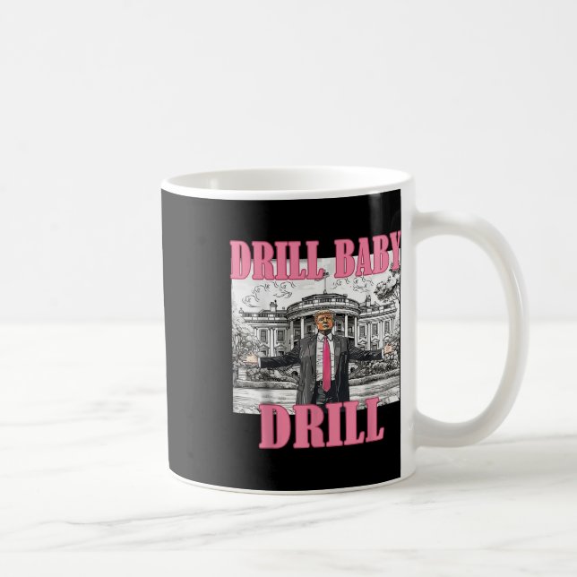 Drill Baby Drill American 2025 Trump President Us  Coffee Mug (Right)