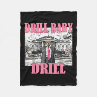 Drill Baby Drill American 2025 Trump President Us  Fleece Blanket