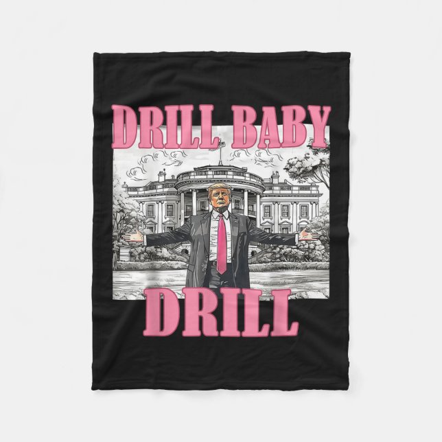 Drill Baby Drill American 2025 Trump President Us  Fleece Blanket (Front)