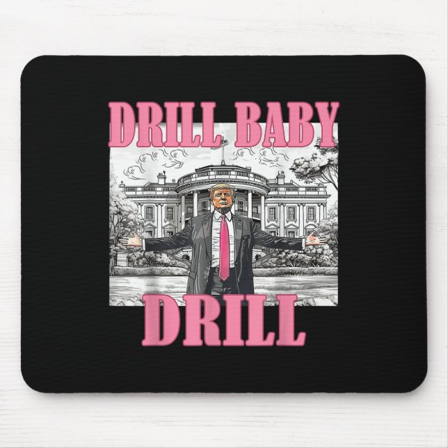 Drill Baby Drill American 2025 Trump President Us  Mouse Pad (Front)