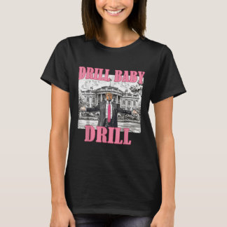Drill Baby Drill American 2025 Trump President Us  T-Shirt