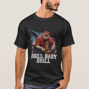 Drill Baby Drill American 2025 Trump President Us  T-Shirt