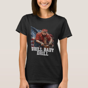Drill Baby Drill American 2025 Trump President Us  T-Shirt
