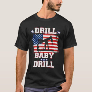 Drill Baby Drill American Flag Oilrig Oilfield T-Shirt