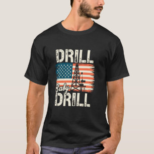 Drill Baby Drill American Flag Oilrig Oilfield Tra T-Shirt