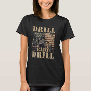 Drill Baby Drill American Flag Oilrig Oilfield Tra T-Shirt