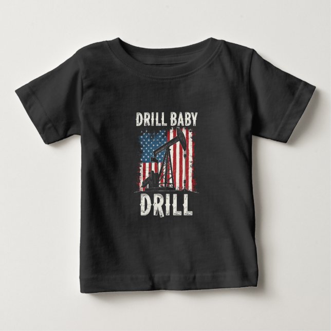 Drill Baby Drill American Trump Energy Economy  Baby T-Shirt (Front)