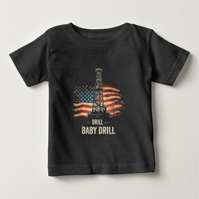 Drill Baby Drill American Trump Energy Economy  Baby T-Shirt (Front)