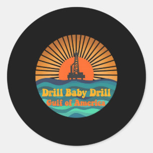 Drill Baby Drill Gulf Of Mexico Classic Round Sticker