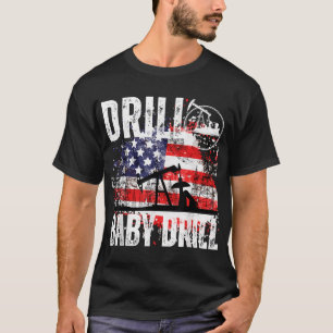 Drill Baby Drill Oilfield American Flag Oil Drilli T-Shirt