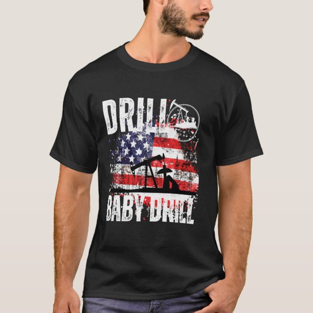 DRILL BABY DRILL OILFIELD AMERICAN FLAG OIL DRILLI T-Shirt (Front)