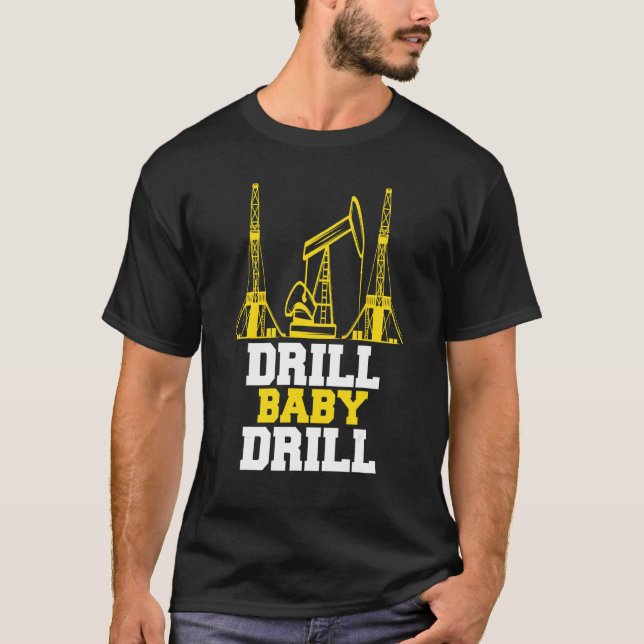 Drill Baby Drill Oilrig Oilfield T-Shirt (Front)