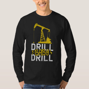 Drill Baby Drill Oilrig Oilfield Trash T-Shirt