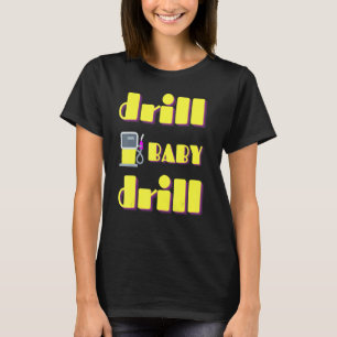 Drill Baby Drill Support Stopping Us Oil & Gas Dep T-Shirt