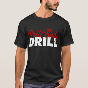 Drill Baby Drill T-Shirt