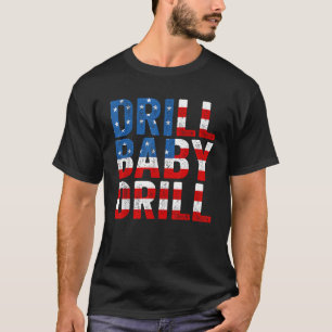 Drill Baby Drill Tee Trump 2024 Merch Drill Baby D